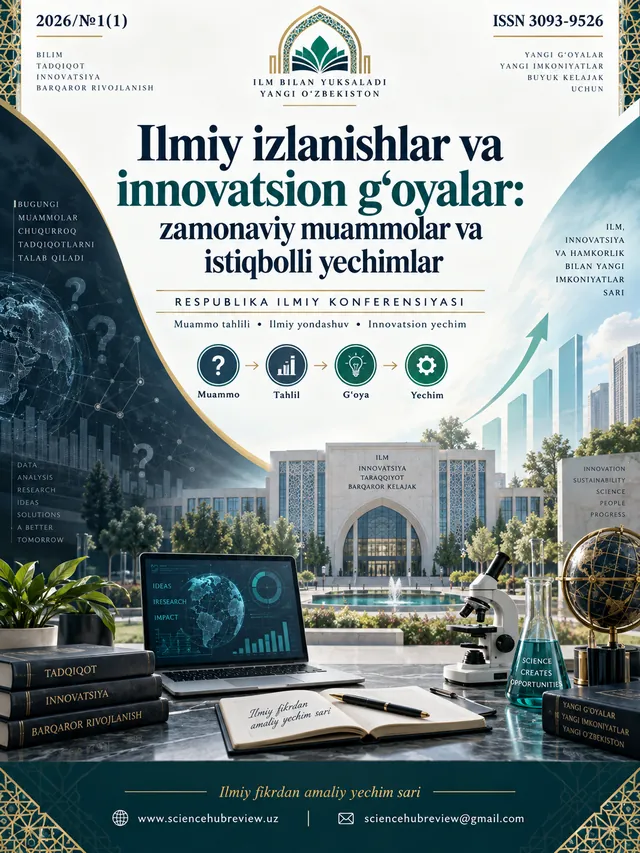Ilmiy izlanishlar va innovatsion g‘oyalar: zamonaviy muammolar va istiqbolli yechimlar