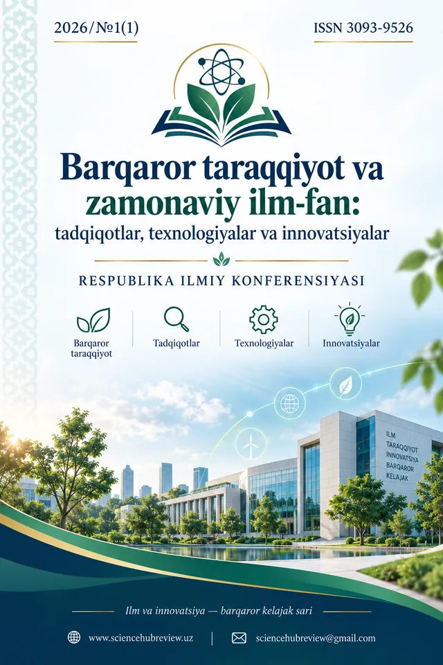 Barqaror taraqqiyot va zamonaviy ilm-fan: tadqiqotlar, texnologiyalar va innovatsiyalar